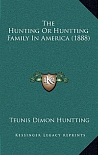 The Hunting or Huntting Family in America (1888) (Hardcover)