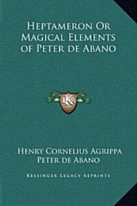 Heptameron or Magical Elements of Peter de Abano (Hardcover)