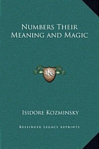 Numbers Their Meaning and Magic (Hardcover)