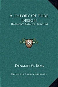 A Theory of Pure Design: Harmony, Balance, Rhythm (Hardcover)