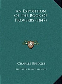 An Exposition of the Book of Proverbs (1847) (Hardcover)