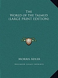 The World of the Talmud (LARGE PRINT EDITION) (Hardcover)