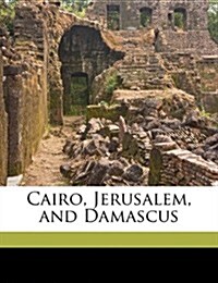 Cairo, Jerusalem, and Damascus (Paperback)