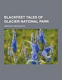 Blackfeet Tales of Glacier National Park (Paperback)