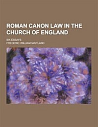 Roman Canon Law in the Church of England; Six Essays (Paperback)