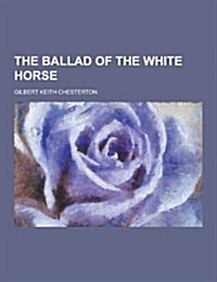 The Ballad of the White Horse (Paperback)