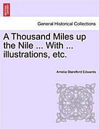 A Thousand Miles Up the Nile ... with ... Illustrations, Etc. (Paperback)