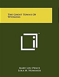 The Ghost Towns of Wyoming (Paperback)