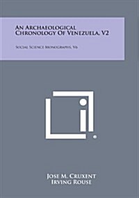 An Archaeological Chronology of Venezuela, V2: Social Science Monographs, V6 (Paperback)