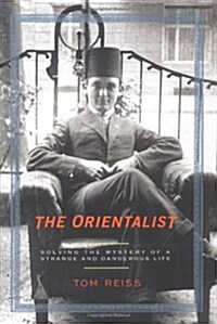 The Orientalist: Solving the Mystery of a Strange and Dangerous Life (Hardcover, 1st)