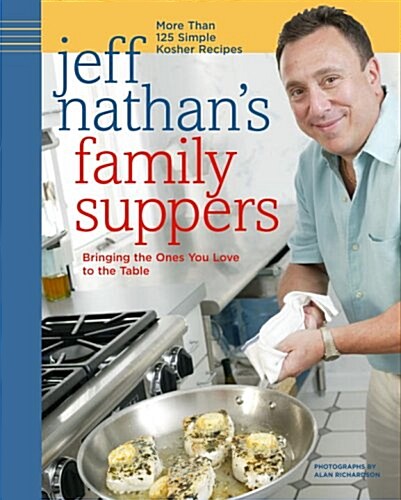 Jeff Nathans Family Suppers: More Than 125 Simple Kosher Recipes (Hardcover)