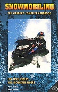 Snowmobiling: The Sledders Complete Handbook (Paperback)