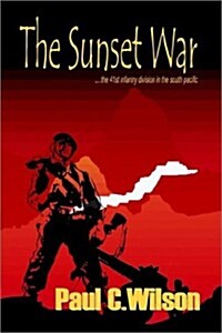 The Sunset War: The 41st Infantry Division in the South Pacific (Hardcover, Rev)