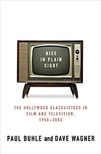 Hide in Plain Sight: The Hollywood Blacklistees in Film and Television, 1950-2002 (Hardcover, 1st)