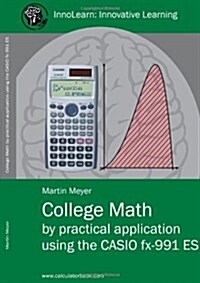 College Math by Practical Application Using the Casio Fx-991 Es (Paperback)