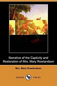 Narrative of the Captivity and Restoration of Mrs. Mary Rowlandson (Dodo Press) (Paperback)