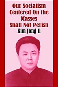 Our Socialism Centered on the Masses Shall Not Perish (Paperback)