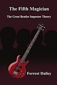 The Fifth Magician: The Great Beatles Impostor Theory (Paperback)