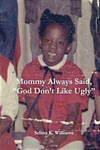 Mommy Always Said, God Dont Like Ugly (Paperback)