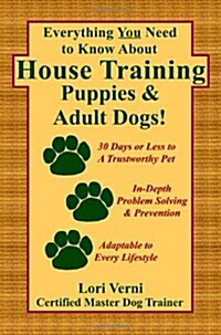 Everything You Need to Know about House Training Puppies & Adult Dogs (Paperback)