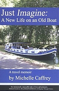 Just Imagine: A New Life on an Old Boat (Paperback)