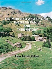 Kentmere Hall and Beyond: The Gilpin Family and their History (Paperback)