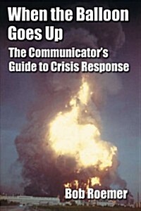 When the Balloon Goes Up: The Communicators Guide to Crisis Response (Paperback)
