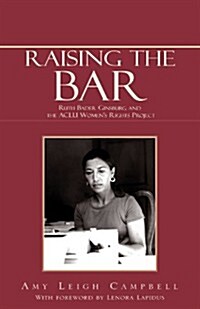 Raising the Bar: Ruth Bader Ginsburg and the ACLU Womens Rights Project (Paperback)