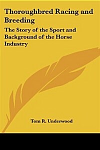 Thoroughbred Racing and Breeding: The Story of the Sport and Background of the Horse Industry (Paperback)