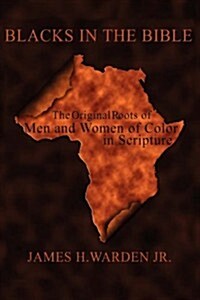 Blacks in the Bible: Volume I: the Original Roots of Men and Women of Color in Scripture (Hardcover, 2)