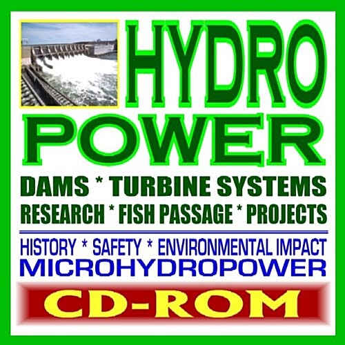Hydropower, Hydroelectric Power, Dams, Turbine Systems, Research, Fish Passage, Projects, History, Safety, Environmental Impact, Microhydropower, Wate (CD-ROM)