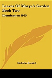 Leaves of Moryas Garden Book Two: Illumination 1925 (Paperback)