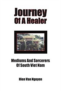 Journey of a Healer: Mediums and Sorcerers of South Viet Nam (Paperback)