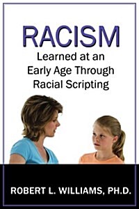 Racism Learned at an Early Age Through Racial Scripting: Racism at an Early Age (Paperback)