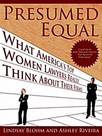 Presumed Equal: What Americas Top Women Lawyers Really Think about Their Firms (Paperback)