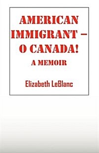 American Immigrant-- O Canada !: A Memoir (Paperback)