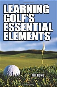 Learning Golfs Essential Elements (Paperback)