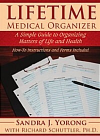 Lifetime Medical Organizer: A Simple Guide to Organizing Matters of Life and Health: How-To Instructions and Forms Included (Paperback)