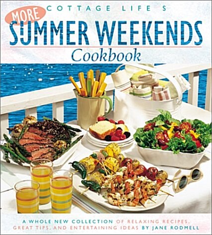 Cottage Lifes More Summer Weekends Cookbook: A Whole New Collection of Relaxing Recipes, Great Tips, and Entertaining Ideas (Paperback)