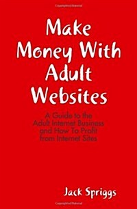 Make Money with Adult Websites (Paperback)