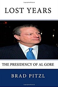 Lost Years: The Presidency of Al Gore (Paperback)