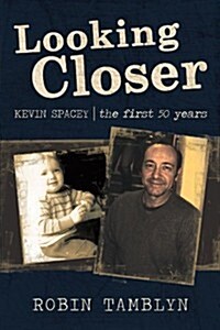 Looking Closer: Kevin Spacey, the First 50 Years (Paperback)
