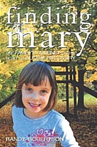 Finding Mary: One Familys Journey on the Road to Autism Recovery (Paperback)