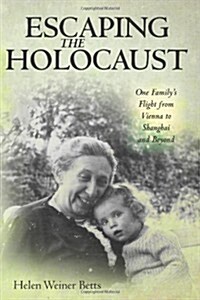 Escaping the Holocaust: One Familys Flight from Vienna to Shanghai and Beyond (Paperback)