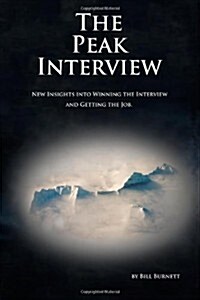 The Peak Interview: New Insights Into Winning the Interview and Getting the Job, 2nd Edition (Paperback, 2nd)