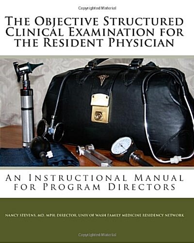 The Objective Structured Clinical Examination for the Resident Physician: An Instructional Manual for Program Directors (Paperback)