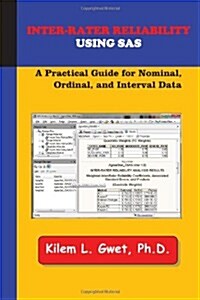 Inter-Rater Reliability Using SAS: A Practical Guide for Nominal, Ordinal, and Interval Data (Paperback)