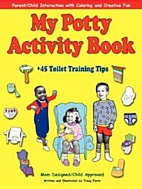 My Potty Activity Book +45 Toilet Training Tips: Potty Training Workbook with Parent/Child Interaction with Coloring and Creative Fun (Paperback)