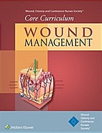 Wound, Ostomy and Continence Nurses Society(r) Core Curriculum: Wound Management (Paperback)