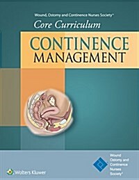 Wound, Ostomy and Continence Nurses Society(r) Core Curriculum: Continence Management (Paperback)